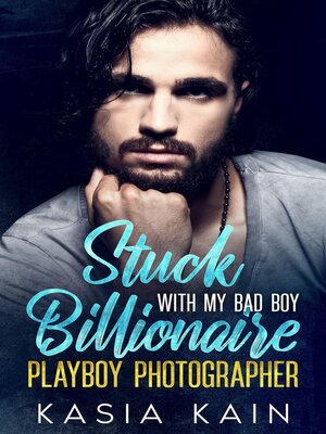 cover image of Stuck with My Bad Boy Billionaire Playboy Photographer
